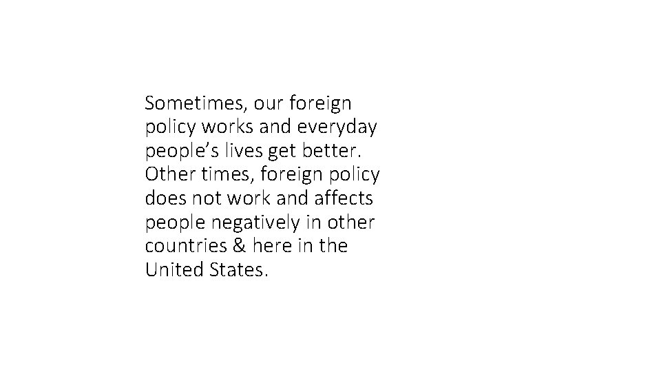 Sometimes, our foreign policy works and everyday people’s lives get better. Other times, foreign