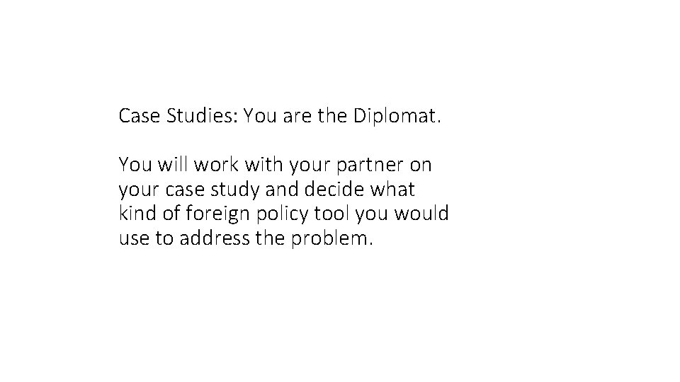 Case Studies: You are the Diplomat. You will work with your partner on your