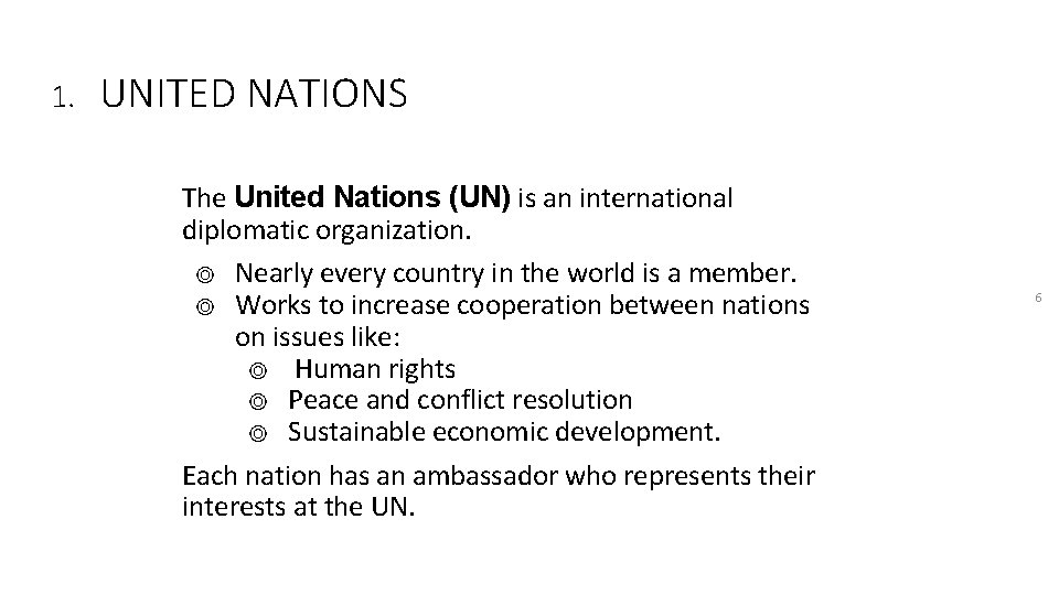 1. UNITED NATIONS The United Nations (UN) is an international diplomatic organization. ◎ Nearly