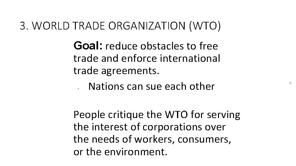 3. WORLD TRADE ORGANIZATION (WTO) Goal: reduce obstacles to free trade and enforce international
