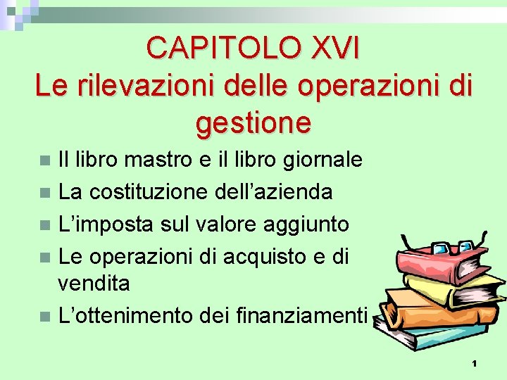 CAPITOLO XVI Le rilevazioni delle operazioni di gestione Il libro mastro e il libro