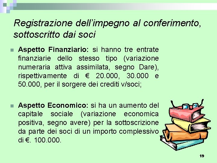 Registrazione dell’impegno al conferimento, sottoscritto dai soci n Aspetto Finanziario: si hanno tre entrate