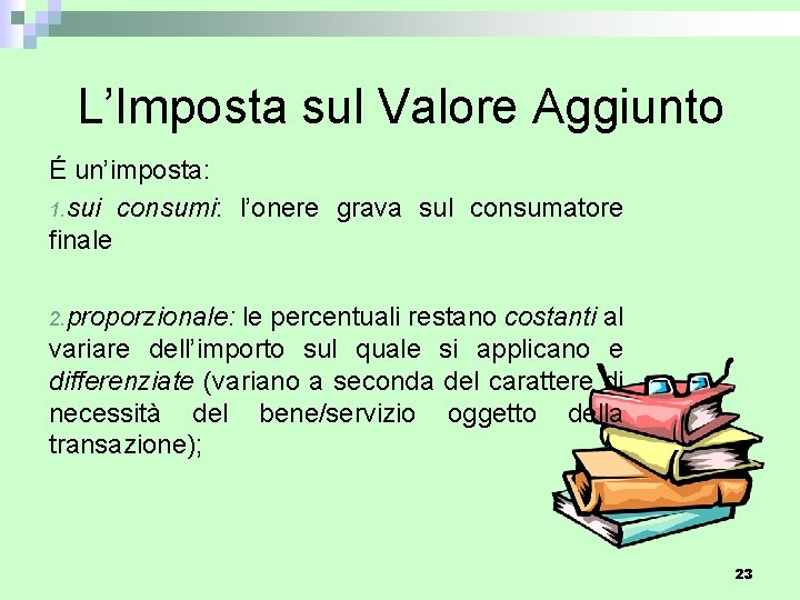 L’Imposta sul Valore Aggiunto É un’imposta: 1. sui consumi: l’onere grava sul consumatore finale