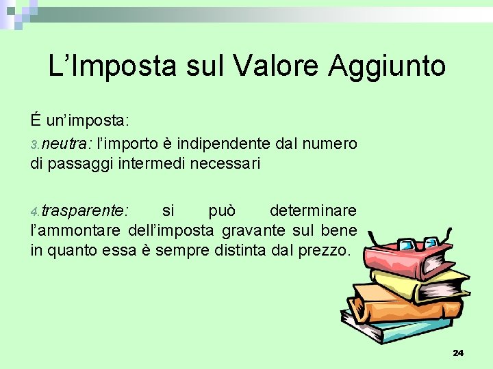 L’Imposta sul Valore Aggiunto É un’imposta: 3. neutra: l’importo è indipendente dal numero di