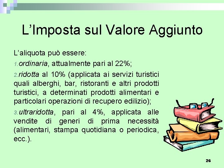 L’Imposta sul Valore Aggiunto L’aliquota può essere: 1. ordinaria, attualmente pari al 22%; 2.