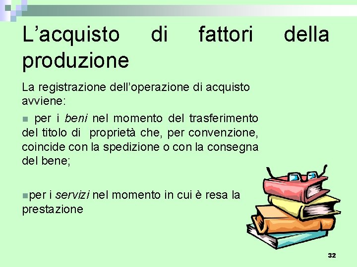 L’acquisto di produzione fattori della La registrazione dell’operazione di acquisto avviene: n per i