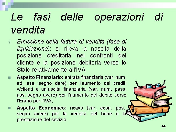 Le fasi delle operazioni di vendita 1. Emissione della fattura di vendita (fase di