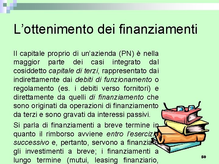 L’ottenimento dei finanziamenti Il capitale proprio di un’azienda (PN) è nella maggior parte dei