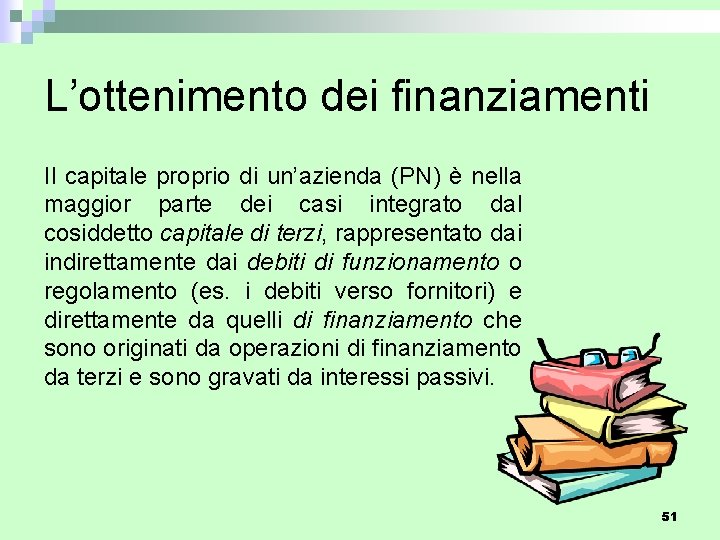 L’ottenimento dei finanziamenti Il capitale proprio di un’azienda (PN) è nella maggior parte dei