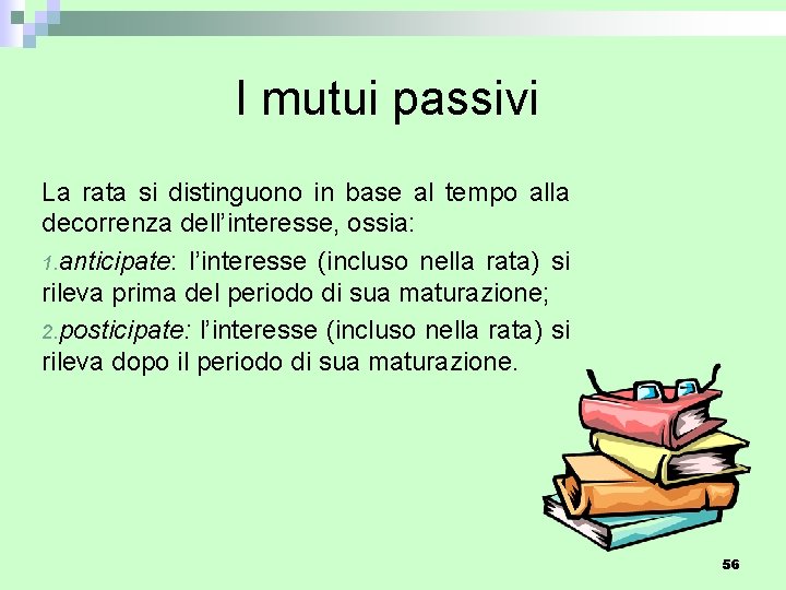 I mutui passivi La rata si distinguono in base al tempo alla decorrenza dell’interesse,