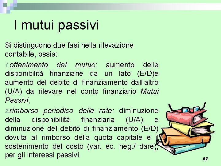 I mutui passivi Si distinguono due fasi nella rilevazione contabile, ossia: 1. ottenimento del