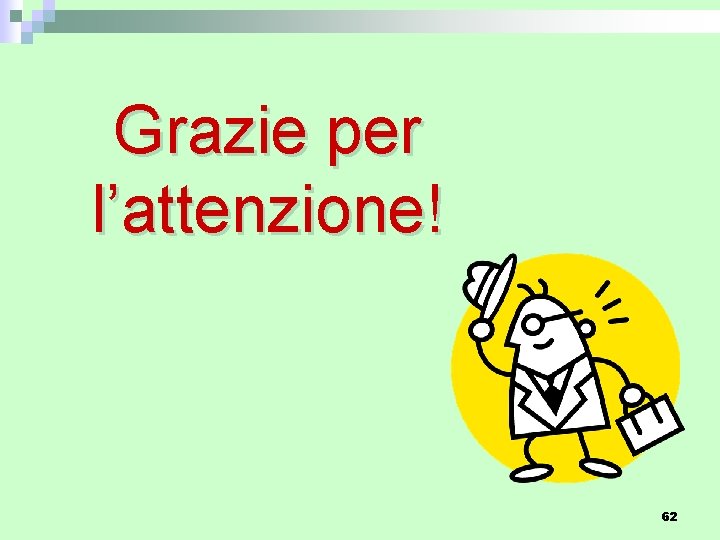 Grazie per l’attenzione! 62 