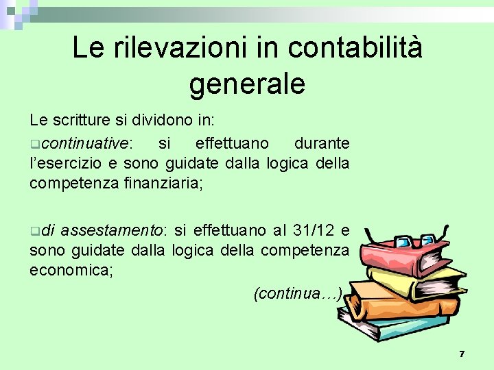 Le rilevazioni in contabilità generale Le scritture si dividono in: qcontinuative: si effettuano durante