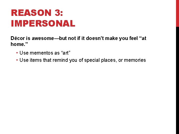 REASON 3: IMPERSONAL Décor is awesome—but not if it doesn’t make you feel “at