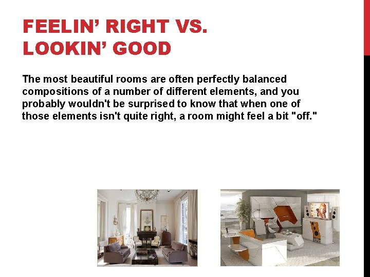 FEELIN’ RIGHT VS. LOOKIN’ GOOD The most beautiful rooms are often perfectly balanced compositions