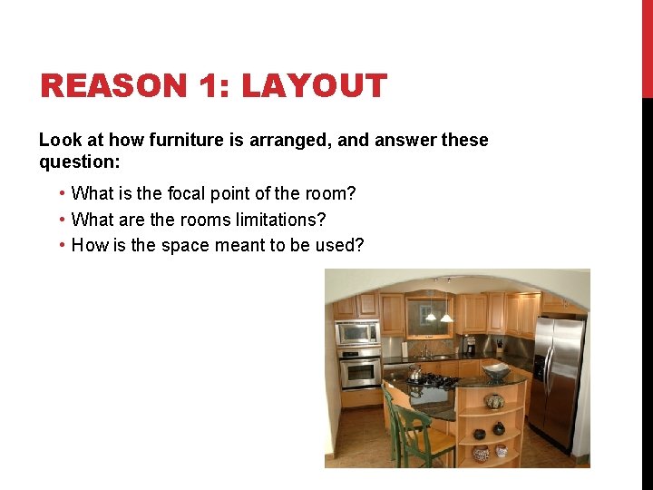 REASON 1: LAYOUT Look at how furniture is arranged, and answer these question: •