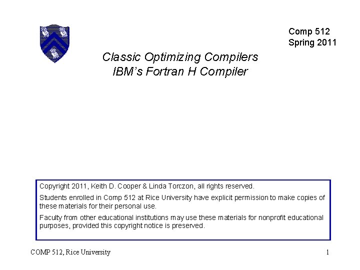 Comp 512 Spring 2011 Classic Optimizing Compilers IBM’s Fortran H Compiler Copyright 2011, Keith