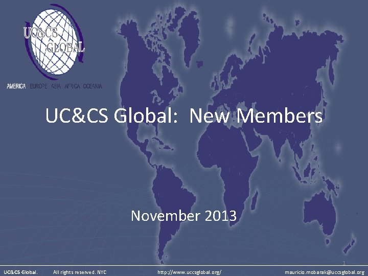 UC&CS Global: New Members November 2013 1 UC&CS Global. All rights reserved. NYC http: