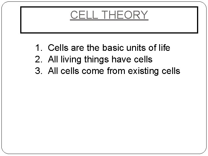 CELL THEORY 1. Cells are the basic units of life 2. All living things
