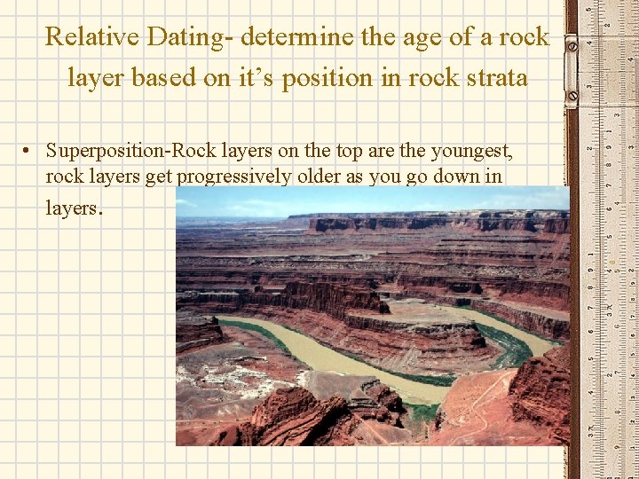 Relative Dating- determine the age of a rock layer based on it’s position in
