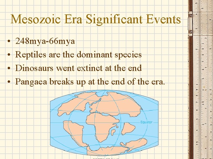 Mesozoic Era Significant Events • • 248 mya-66 mya Reptiles are the dominant species