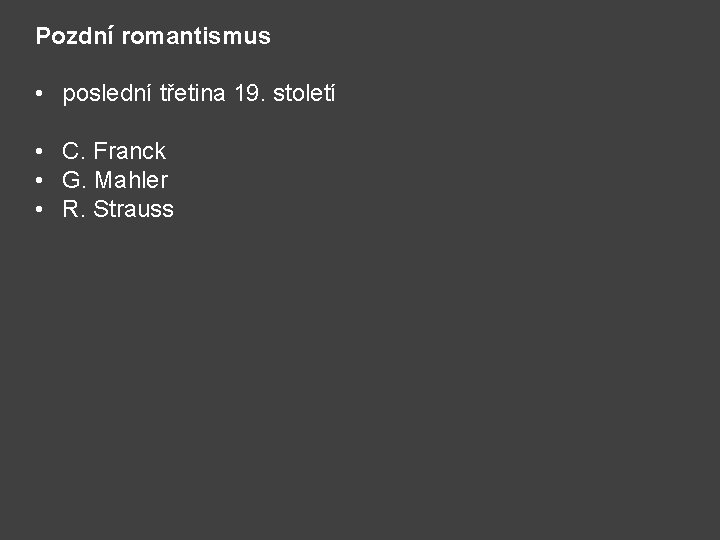 Pozdní romantismus • poslední třetina 19. století • C. Franck • G. Mahler •