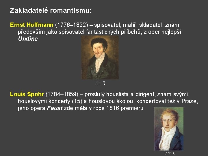 Zakladatelé romantismu: Ernst Hoffmann (1776– 1822) – spisovatel, malíř, skladatel, znám především jako spisovatel