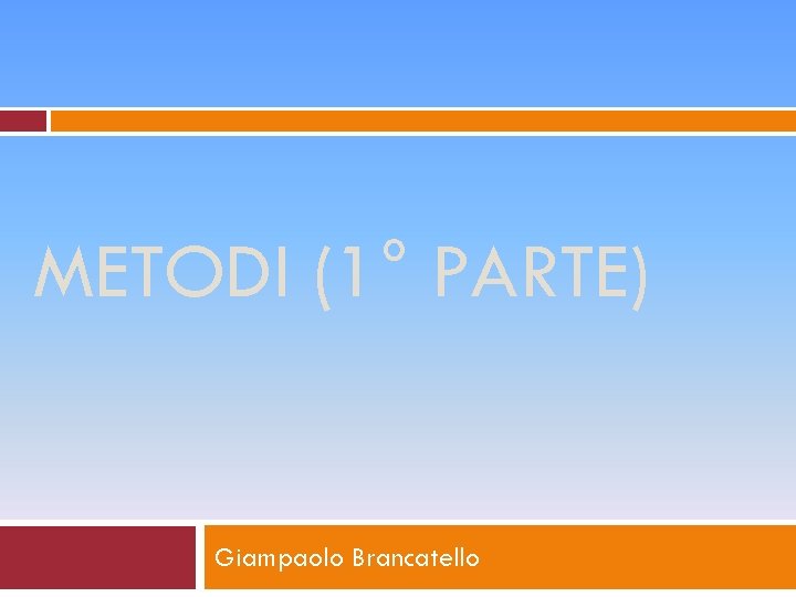 METODI (1° PARTE) Giampaolo Brancatello 