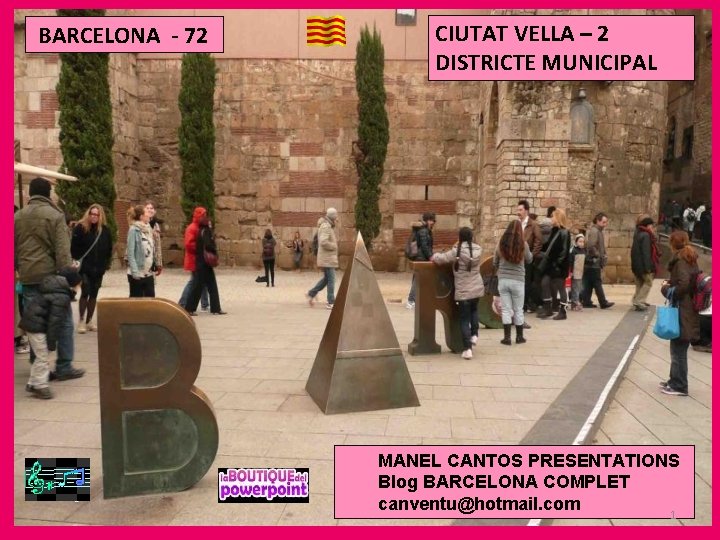 BARCELONA - 72 CIUTAT VELLA – 2 DISTRICTE MUNICIPAL MANEL CANTOS PRESENTATIONS Blog BARCELONA