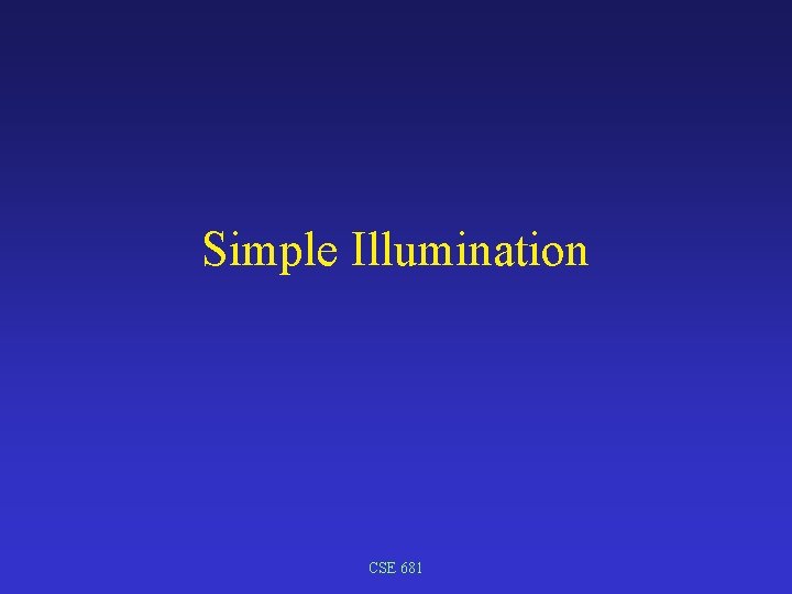 Simple Illumination CSE 681 