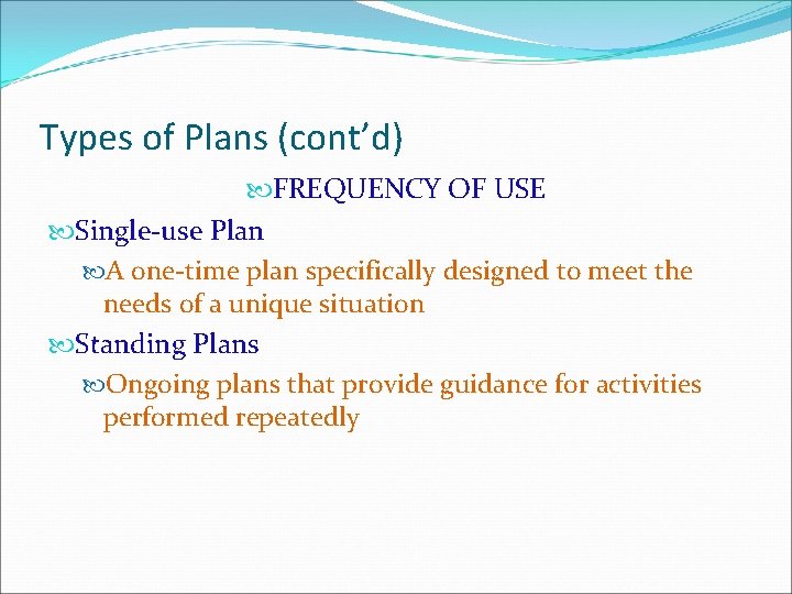 Types of Plans (cont’d) FREQUENCY OF USE Single-use Plan A one-time plan specifically designed