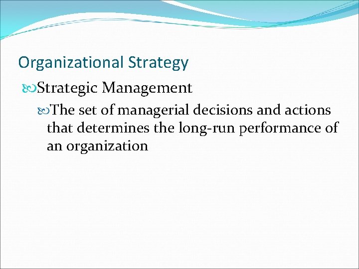Organizational Strategy Strategic Management The set of managerial decisions and actions that determines the