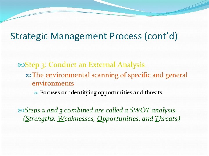 Strategic Management Process (cont’d) Step 3: Conduct an External Analysis The environmental scanning of
