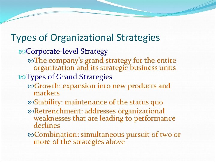 Types of Organizational Strategies Corporate-level Strategy The company’s grand strategy for the entire organization
