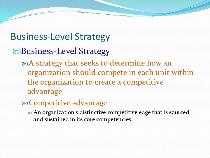 Business-Level Strategy A strategy that seeks to determine how an organization should compete in