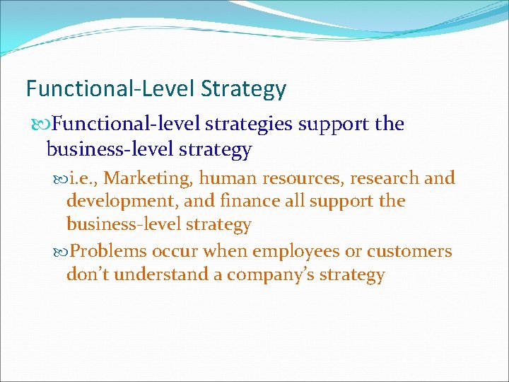Functional-Level Strategy Functional-level strategies support the business-level strategy i. e. , Marketing, human resources,