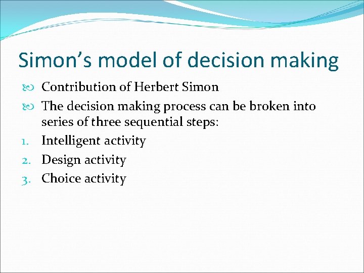 Simon’s model of decision making Contribution of Herbert Simon The decision making process can