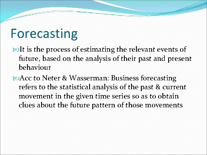 Forecasting It is the process of estimating the relevant events of future, based on