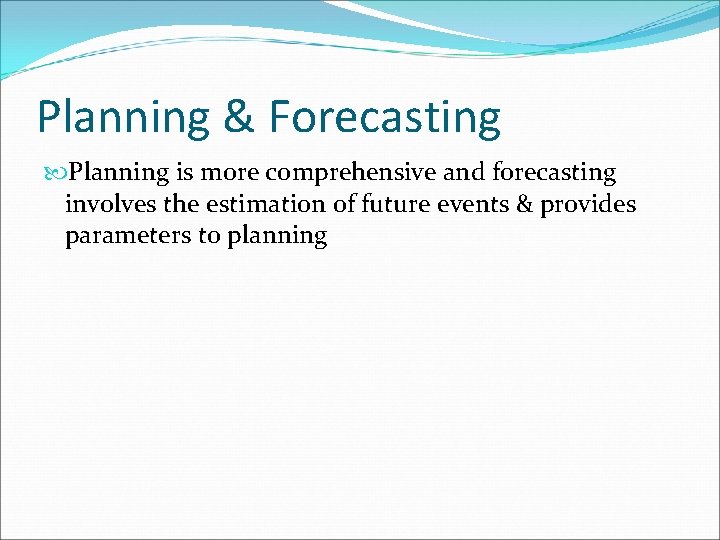 Planning & Forecasting Planning is more comprehensive and forecasting involves the estimation of future