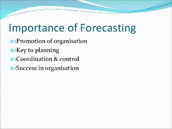 Importance of Forecasting Promotion of organisation Key to planning Coordination & control Success in