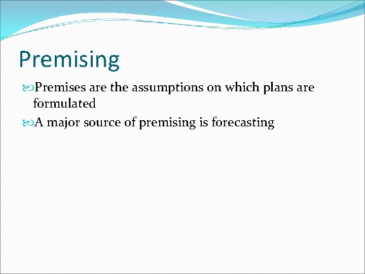 Premising Premises are the assumptions on which plans are formulated A major source of