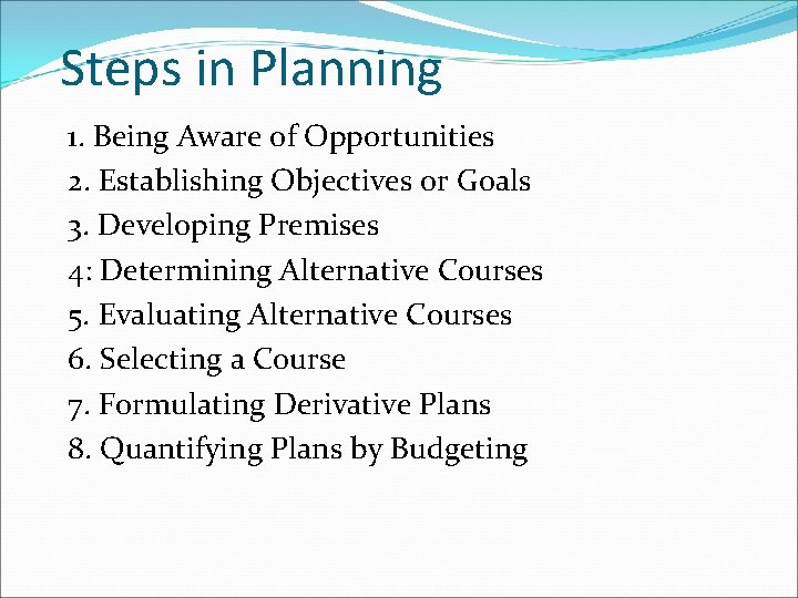 Steps in Planning 1. Being Aware of Opportunities 2. Establishing Objectives or Goals 3.