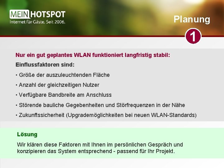 Planung 1 Nur ein gut geplantes WLAN funktioniert langfristig stabil: Einflussfaktoren sind: • Größe