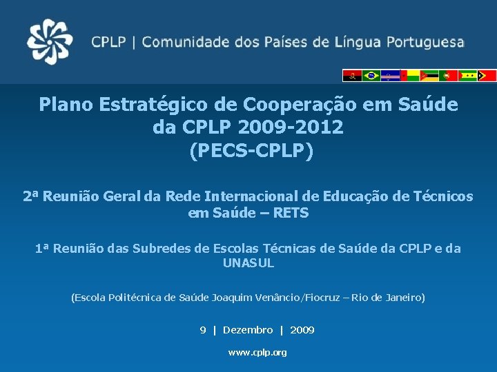 Plano Estratégico de Cooperação em Saúde da CPLP 2009 -2012 (PECS-CPLP) 2ª Reunião Geral