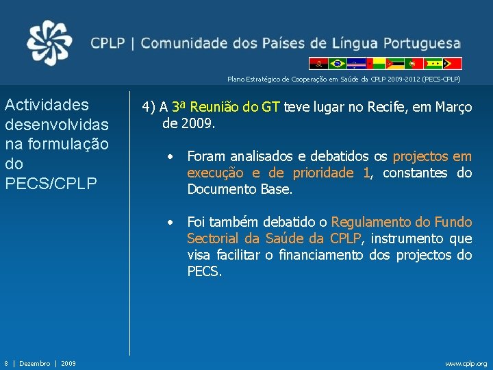 Plano Estratégico de Cooperação em Saúde da CPLP 2009 -2012 (PECS-CPLP) Actividades desenvolvidas na