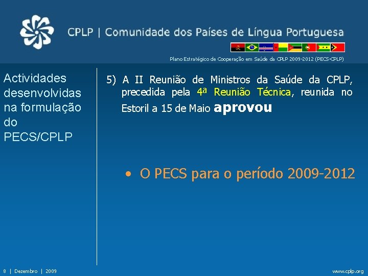 Plano Estratégico de Cooperação em Saúde da CPLP 2009 -2012 (PECS-CPLP) Actividades desenvolvidas na