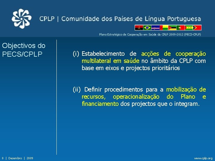 Plano Estratégico de Cooperação em Saúde da CPLP 2009 -2012 (PECS-CPLP) Objectivos do PECS/CPLP