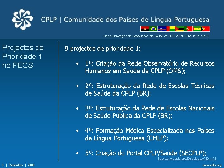 Plano Estratégico de Cooperação em Saúde da CPLP 2009 -2012 (PECS-CPLP) Projectos de Prioridade