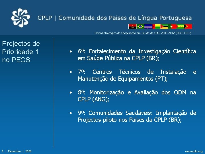 Plano Estratégico de Cooperação em Saúde da CPLP 2009 -2012 (PECS-CPLP) Projectos de Prioridade