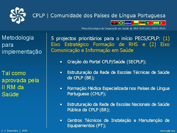 Plano Estratégico de Cooperação em Saúde da CPLP 2009 -2012 (PECS-CPLP) Metodologia para implementação